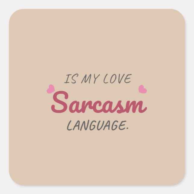 Sticker Carré Le sarcasme est ma langue d'amour - relation drôle (Devant)