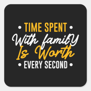 Sticker Carré Le temps passé en famille vaut la peine chaque sec