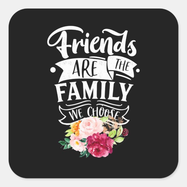 Sticker Carré Les amis sont la famille que nous choisissons (Devant)