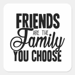 Sticker Carré Les Amis Sont La Famille Que Vous Choisissez
