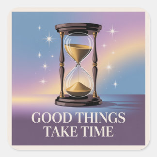 Sticker Carré Les bonnes choses prennent du temps