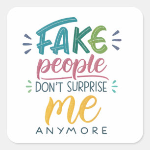 Sticker Carré Les faux gens ne me surprennent plus