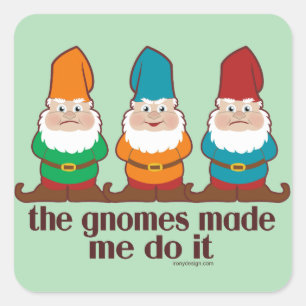 Sticker Carré Les Gnomes m'ont fait le faire Humour