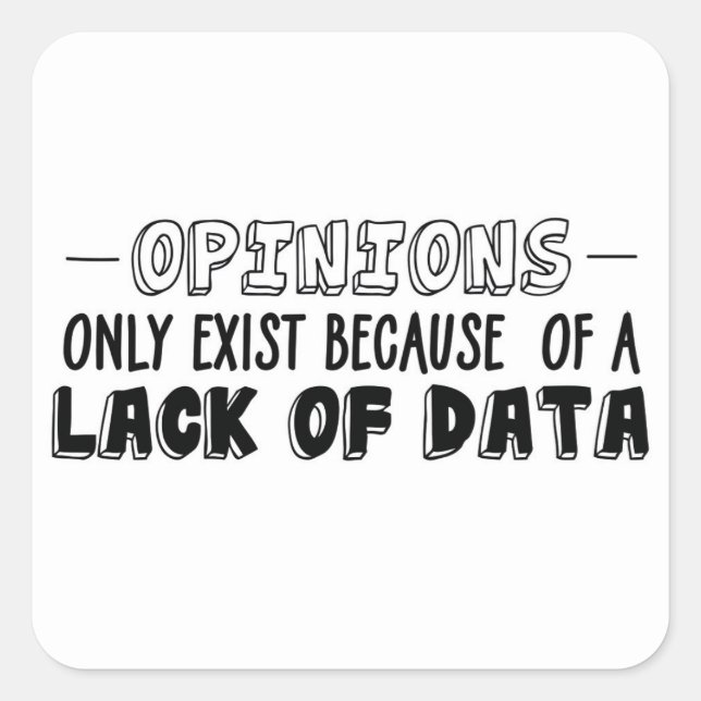 Sticker Carré Les opinions n'existent que par manque de données (Devant)