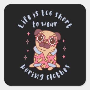 Sticker Carré Life is too short to wear boring clothes