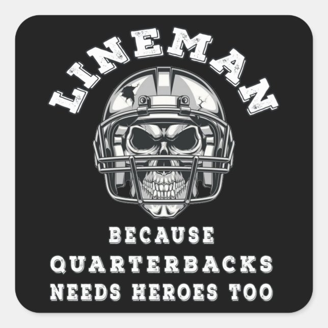 Sticker Carré Lineman parce que les quarts-back ont besoin de hé (Devant)