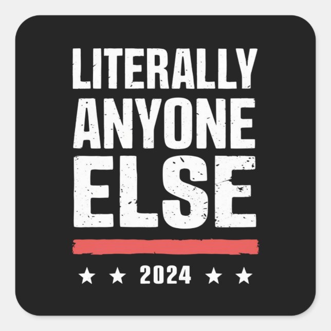 Sticker Carré Littéralement N'Importe Qui D'Autre 2024 Politique (Devant)
