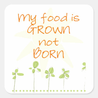 Sticker Carré Ma nourriture est cultivée, pas née