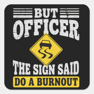Sticker Carré Mais Officier Le Panneau Disait Faire Un Burnout F