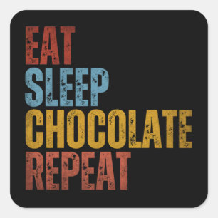 STICKER CARRÉ MANGER LE CHOCOLAT DORMIR RÉPÉTER