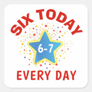 Sticker Carré Mème drôle Six aujourd'hui 6-7 Chaque jour Anniver