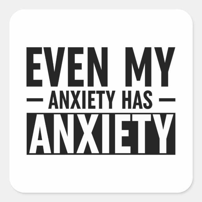 Sticker Carré Même Mon Anxiété A De L'Anxiété (Devant)