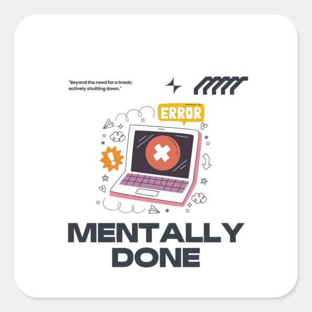 Sticker Carré Mentally Done - Beyond the Need for a Break (Devant)