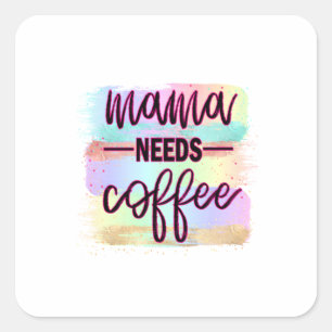 Sticker Carré Mère Cadeau Mama a besoin de café