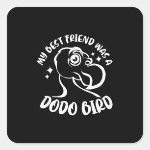 Sticker Carré Mon Meilleur Ami Était Un Oiseau De Dodo