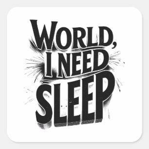 Sticker Carré Monde, J'Ai Besoin De Dormir Drôle Design Typograp