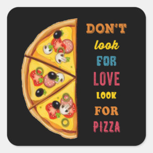 Sticker Carré Ne cherchez pas l'amour pour la pizza
