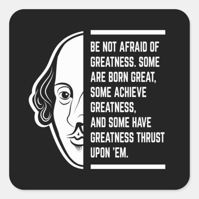Sticker Carré Ne Craignez Pas La Grandeur Citation De Shakespear (Devant)