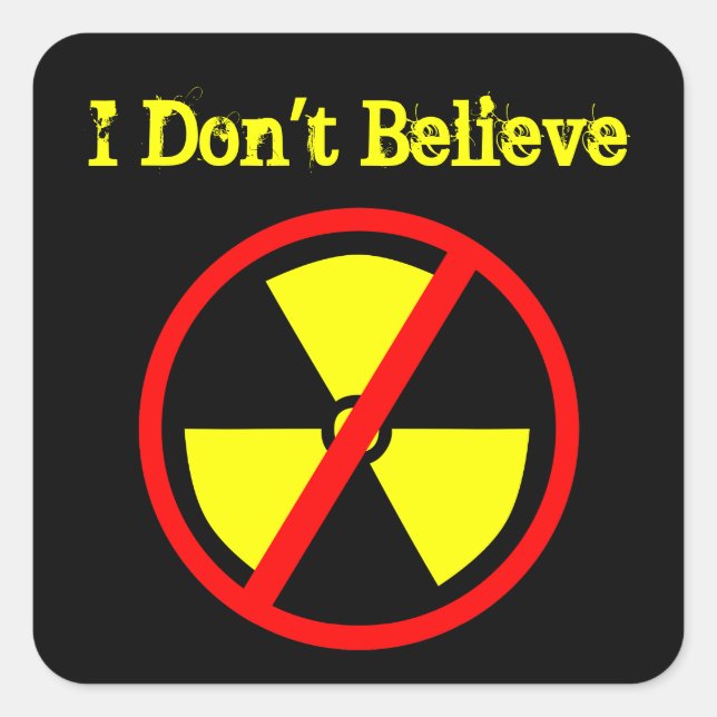 Sticker Carré Ne croyez pas l'autocollant de symbole anti-nucléa (Devant)