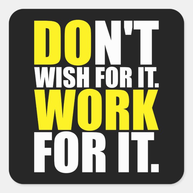 Sticker Carré Ne le voulez pas. Travaille Pour Ça. - Motivation (Devant)
