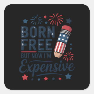 Sticker Carré Né libre mais maintenant je suis cher 4 juillet cr