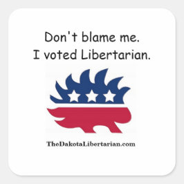 Sticker Carré Ne me blâme pas ! J'ai voté libertarien.