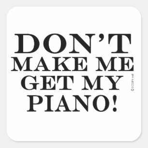 Sticker Carré Ne me fais pas chercher mon piano