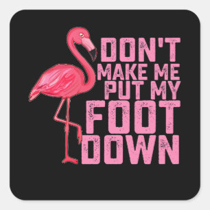 Sticker Carré Ne me fais pas mettre mon pied dans le Flamant ros