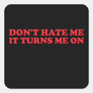 Sticker Carré Ne me hait pas ça me rend Super