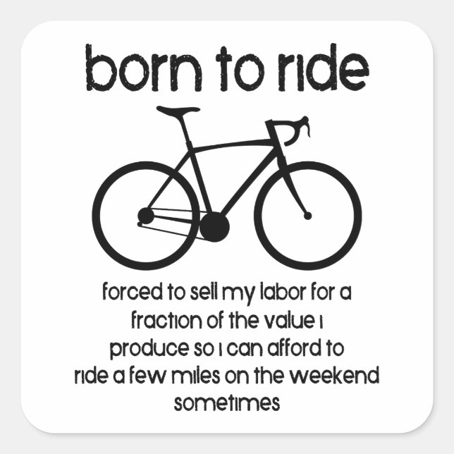 Sticker Carré Né Pour Faire Un Vélo Obligé De Travailler (Devant)