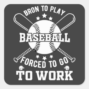 Sticker Carré Né pour jouer au baseball, forcé à aller au travai