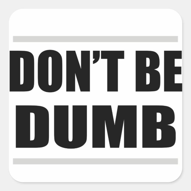Sticker Carré ne soyez pas idiote, un simple dicton (Devant)