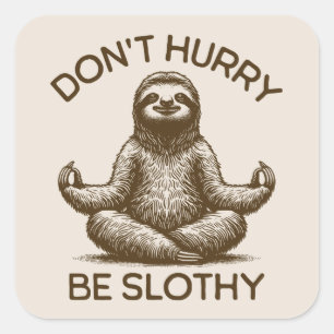 Sticker Carré Ne vous dépêchez pas d'être Slothy Life Conseils P