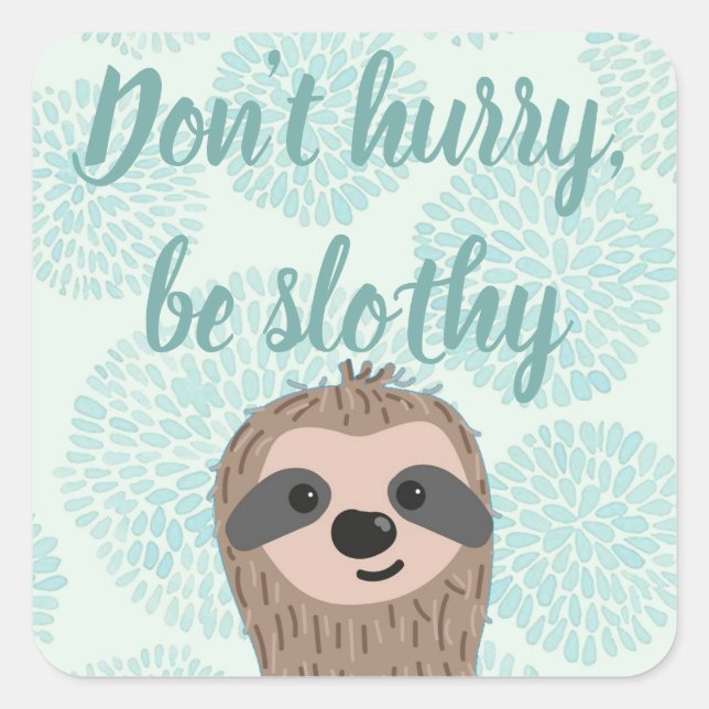 Sticker Carré Ne vous dépêchez pas d'être Slothy mignon Citation (Devant)