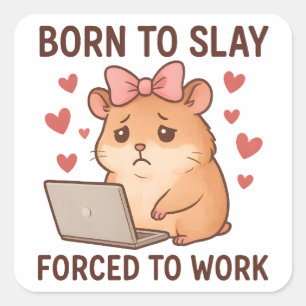 Sticker Carré Née pour détruire, forcée de travailler, hamster f