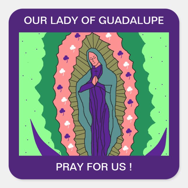 STICKER CARRÉ NOTRE DAME DE GUADALUPE PRIE POUR NOUS ! (Devant)