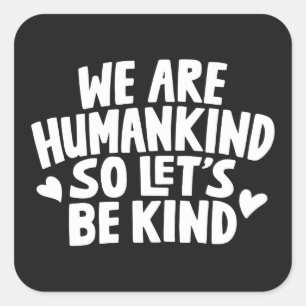Sticker Carré Nous Sommes L'Humanité Donc Soyons Semblables À 