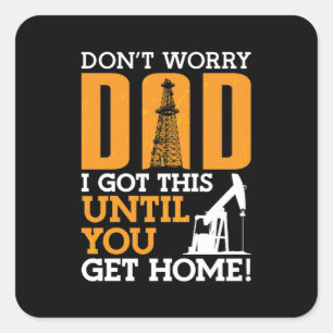 Sticker Carré Oilfield Travailleur Ne t'inquiète pas Papa J'ai e
