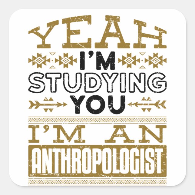Sticker Carré Ouais, je vous étudie Anthropologue drôle (Devant)