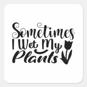 Sticker Carré Parfois, j'ai trempé mes plantes