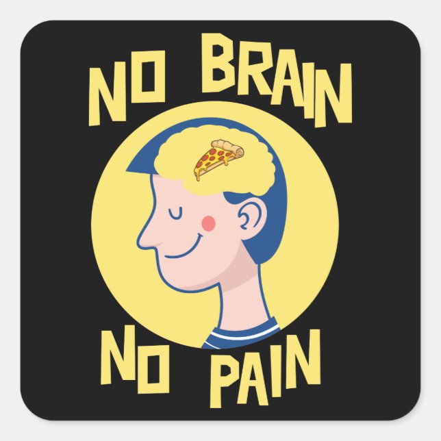 Sticker Carré Pas de cerveau Pas de douleur drôle (Devant)