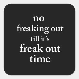 Sticker Carré Pas de freaking Out Jusqu'à ce que le temps soit c