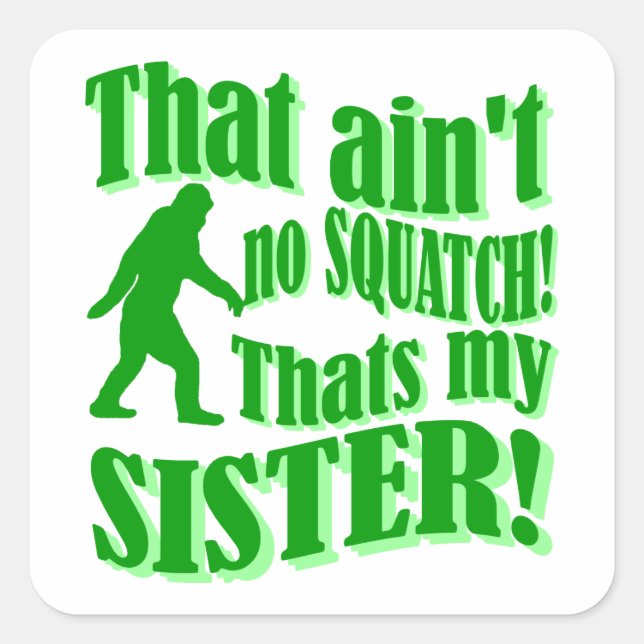 Sticker Carré Pas de squatch qui est ma soeur (Devant)