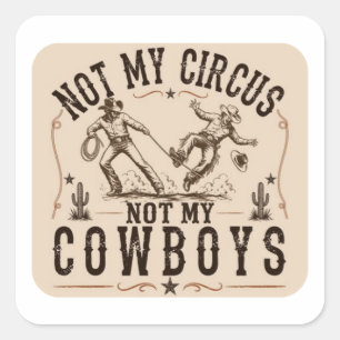 Sticker Carré Pas mon cirque, pas mes cow-boys Western drôle