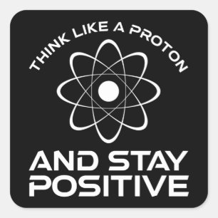 Sticker Carré Pensez À Un Proton Et Restez Positif