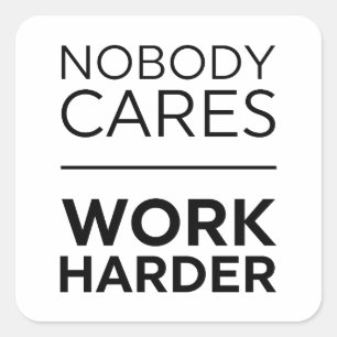 Sticker Carré Personne Ne Se Soucie De Travailler Plus Dur