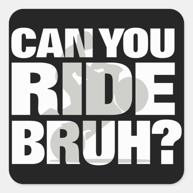 Sticker Carré Peux-tu chevaucher bruh ? (Devant)