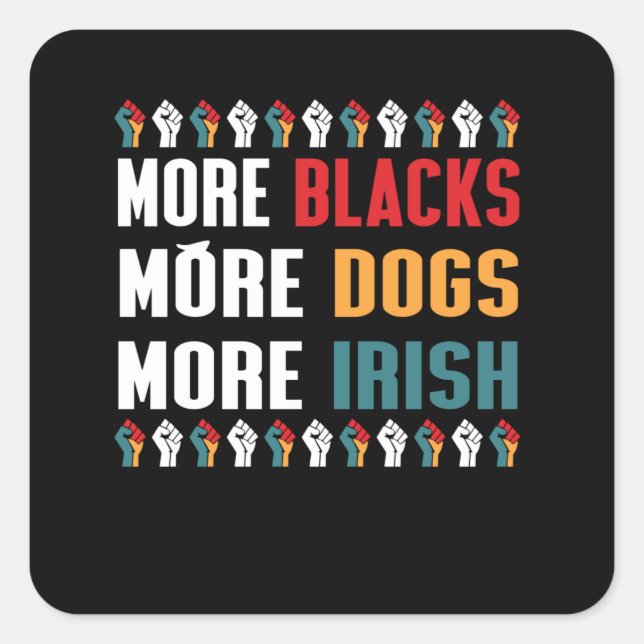 Sticker Carré Plus de noirs plus de chiens plus d'irlandais (Devant)
