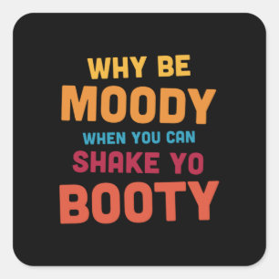 Sticker Carré Pourquoi être moody - Shake Yo Booty - sombre