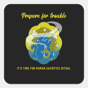 Sticker Carré Préparez-vous aux ennuis - Sacrifice humain chat r